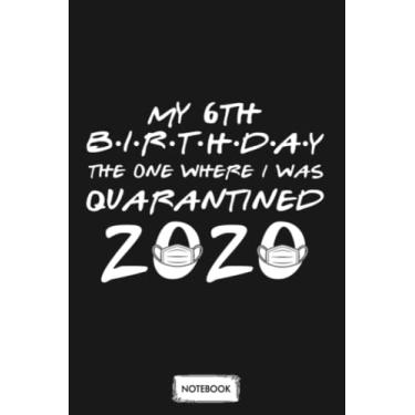 Imagem de My 6th Birthday Quarantined Corona Notebook: Diary, Matte Finish Cover, Lined College Ruled Paper, 6x9 120 Pages, Planner, Journal