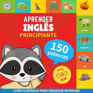 Imagem de Aprender inglês - 150 palavras com pronúncias - Principiante: Livro ilustrado para crianças bilíngues