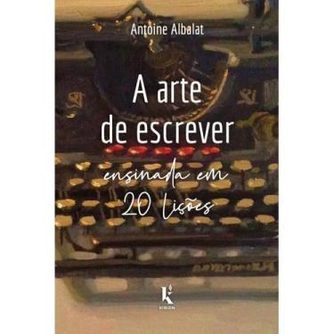 Imagem de A arte de escrever ensinada em 20 lições (Antoine Albalat)