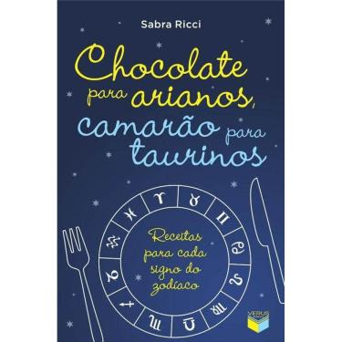 Imagem de Chocolate para Arianos, Camarão para Taurinos: Receitas para Cada Signo do Zodíaco + Marca Página