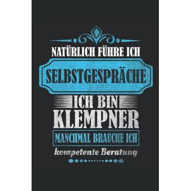 Imagem de Natürlich FÜHRE ICH SELBSTGESPRÄCHE ICH BIN KLEMPNER MANCHMAL BRAUCHE ICH KOMPETENTE BERATUNG: Notizbuch 100 Seiten Liniert | Klempner Geschenk, Lustige Klempner sprüche