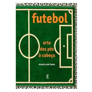 Imagem de Livro - Futebol: Arte do Pés à Cabeça - Renata Sant'anna