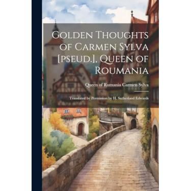 Imagem de Golden Thoughts of Carmen Sylva [pseud.], Queen of Roumania: Translated by Permission by H. Sutherland Edwards