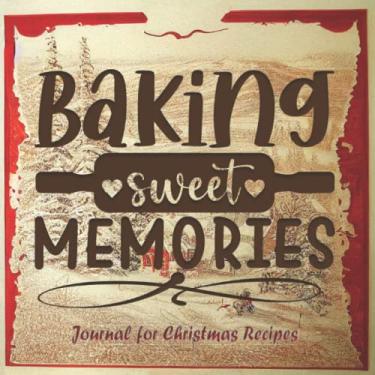 Imagem de Baking Sweet Memories - Diário de receitas de Natal | Caderno vazio para escrever receitas de biscoitos e bolos: presente para filha, filho, amigo | Diário de tamanho grande 21,5 x 21,5 cm, 127