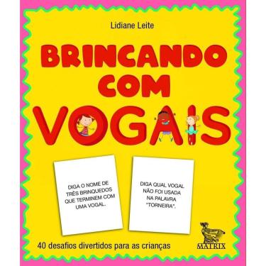 Imagem de Brincando Com as Vogais - 40 Desafios Divertidos Para as Crianças
