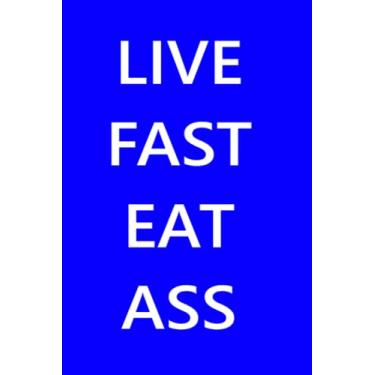 Imagem de Notebook | Live Fast Eat Ass Blue Cover - Small (6 x 9inches) 50 page College-Ruled: Paperback Meme