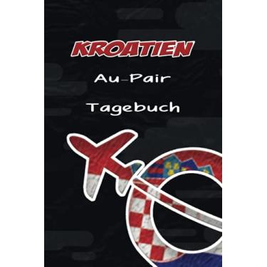 Imagem de Kroatien Au-Pair Tagebuch: Beistehendes Reisetagebuch als Gast Abschiedsgeschenk für die Auslandsjahr Reise zum Eintragen, ausfüllen und selber Schreiben der Erinnerungen als Gast