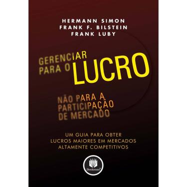 Imagem de Livro - Gerenciar para o Lucro, não para a Participação de Mercado: um Guia para Obter Lucros Maiores em Mercados Altamente Competitivos