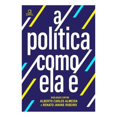 Imagem de A Política Como Ela É - Diálogos Entre Alberto Carlos Almeida e Renato Janine Ribeiro