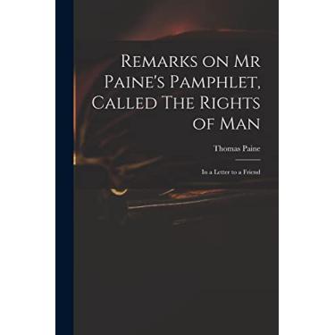 Imagem de Remarks on Mr Paine's Pamphlet, Called The Rights of Man: in a Letter to a Friend