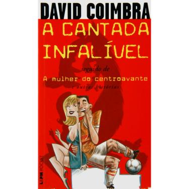Imagem de Livro - A Cantada Infalível: A Mulher do Centroavante - David Coimbra