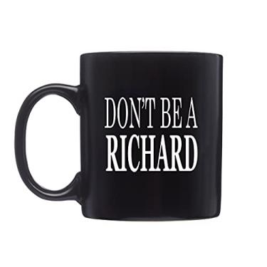 Imagem de Caneca de café divertida preta Don't Be A Richard Sarcástica Novelty Cup Joke Ótima ideia de presente para homens, mulheres, escritório, trabalho, humor, empregado, chefe colegas de trabalho