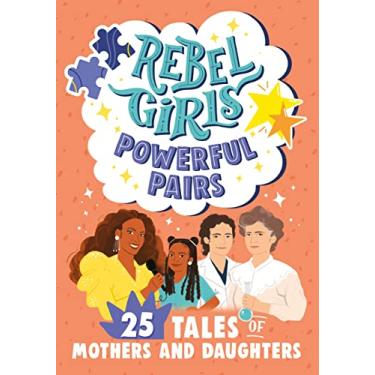 Imagem de Rebel Girls Powerful Pairs: 25 Tales of Mothers and Daughters