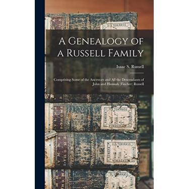 Imagem de A Genealogy of a Russell Family: Comprising Some of the Ancestors and all the Descendants of John and Hannah (Fincher) Russell