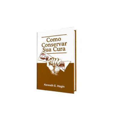 Imagem de Livro Como Conservar Sua Cura Kenneth Hagin - Graça Editorial