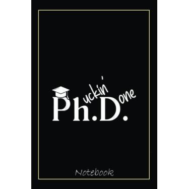 Imagem de Phuckin Done Ph.D. Doctor Of Philosophy Graduation Day Notebook: Graduation Gift Diary For Notes, Congratulations, Graduate Journal, Gold Graduate Gifts, Graduation Journal, 6x9 college ruled notebook