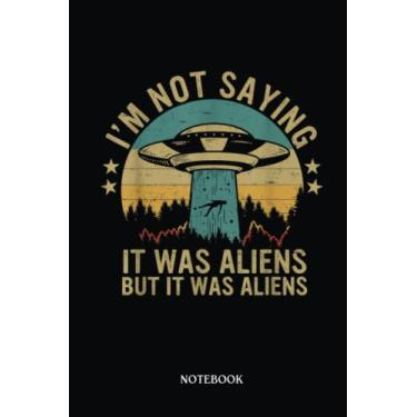 Imagem de Alien Notebook: Funny I'M Not Saying It Was Aliens But It Was Aliens Vintage | Alien Journal, Lined Journal Ufo, Ufo Journal, Lined Journal Alien, Size 6 X 9", 120 Pages.