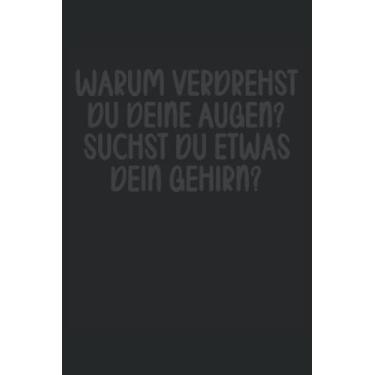 Imagem de Warum verdrehst du die Augen Suchst du etwa dein Gehirn Notizbuch 6x9 (ca. A5) 120 Seiten liniert: Warum verdrehst du die Augen Suchst du etwa dein ... fürs Büro, Schule und Uni oder Universität