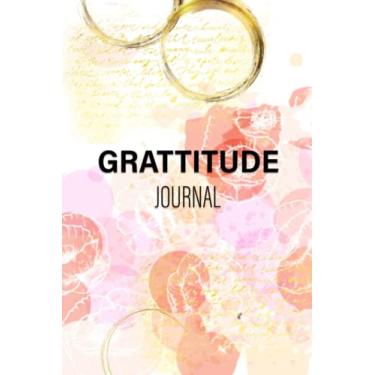 Imagem de Grattitude Journal: Invest few minutes a day to develop thankfulness, mindfulness and positivity. Gratitude Journal Notebook Daily Self-Care Gratitude | Affirmations | Quote of the Day
