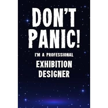Imagem de Don't Panic! I'm A Professional Exhibition Designer: Customized 100 Page Lined Notebook Journal Gift For A Busy Exhibition Designer : Far Better Than A Throw Away Greeting Card.