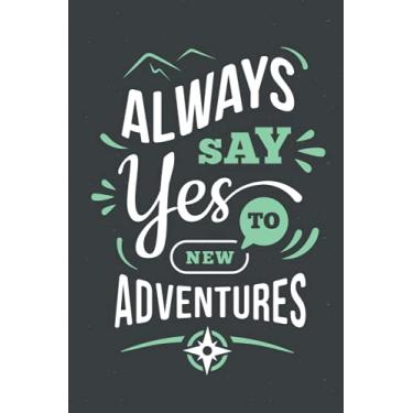 Imagem de Always Say Yes To New Adventures Inspirational Quote Notebook 6x9 100 Lined Ruled Pages Notepad Journal Diary Notes: For Men Woman Boys Girls Kids