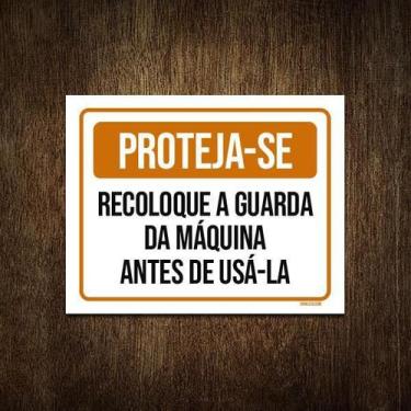 Imagem de Placa Sinalização Proteja-Se Recoloque Guarda Máquina 18X23 - Sinalizo