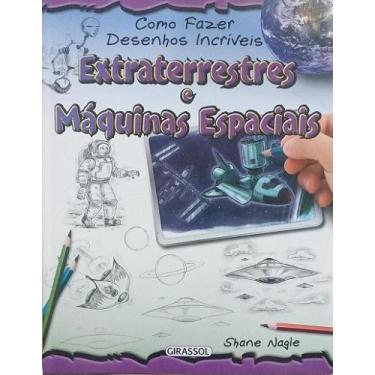 Imagem de Como Fazer Desenhos Incríveis - Extraterrestres e Máquinas Espaciais -