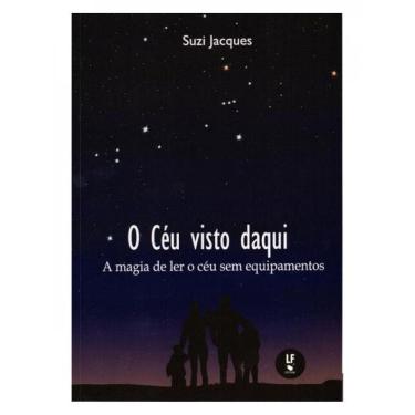 Imagem de O Céu Visto Daqui: A Magia De Ler O Céu Sem Equipamentos