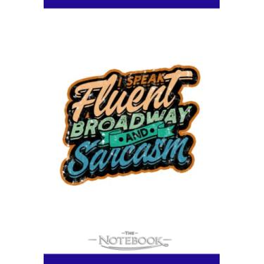 Imagem de Notebook: I Speak Fluent Broadway And Sarcasm Musical: JOURNAL NOTEBOOK 6 x 9 Inches 120 pages | Perfect Gifts For All Ages