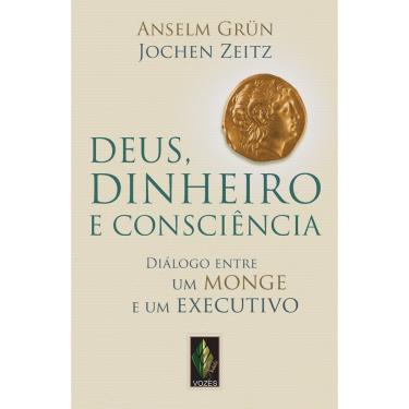 Imagem de Livro - Deus, Dinheiro e Consciência: Diálogo Entre um Monge e um Executivo - Anselm Grün e Jochen Zeitz