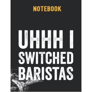 Imagem de Uhhh I Switched Baristas, Meme 8.5x11 inches / 140 pages / 70 sheets