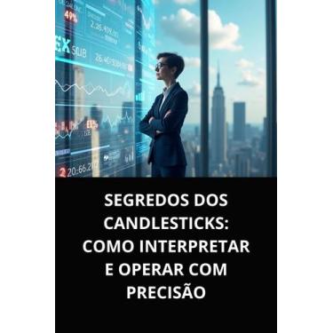 Imagem de Livro Segredos dos Candlesticks Como Interpretar e Operar com Precisão