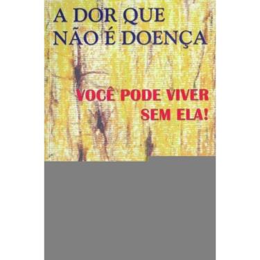 Imagem de Dor Que Não é Doença, A