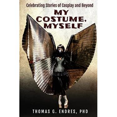 Imagem de My Costume, Myself: Celebrating Stories of Cosplay and Beyond
