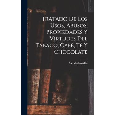 Imagem de Tratado De Los Usos, Abusos, Propiedades Y Virtudes Del Tabaco, Café, Té Y Chocolate