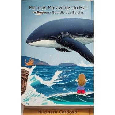 Imagem de Mel e as Maravilhas do Mar : A Pequena Guardiã das Baleias