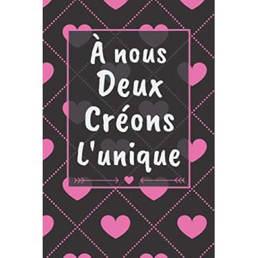 Imagem de À Nous Deux Créons L'unique: Carnet de Notes | Parfait Cadeau Saint Valentin, Mariage, Anniversaire, Noël ou Appréciation Pour Homme, Femme | Format A5, 110 Pages.