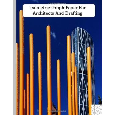 Imagem de Isometric Graph Paper for Architects and Drafting: Notebook for Architects Drafting Engineers Design Landscape and Study 8.5x11 120 Page