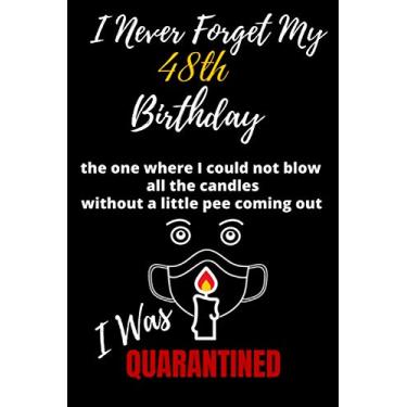 Imagem de I Never Forget My 48th Birthday The One I was Quarantined: Funny Birthday Notebook Gift for Men & Women: 6” x 9” 120 pages blank lined journal as a humorous present & birthday card alternative
