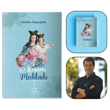 Imagem de Livro O Rosário Meditado: Como rezar o terço - Sandro Arquejada - Canç