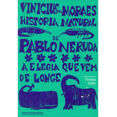 Imagem de Livro - História Natural de Pablo Neruda: a Elegia Que Vem de Longe - Vinicius de Moraes
