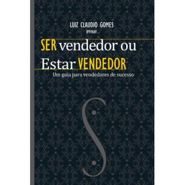 Imagem de Ser Vendedor ou Estar Vendedor - Luiz Claudio Gomes - LCG Editora