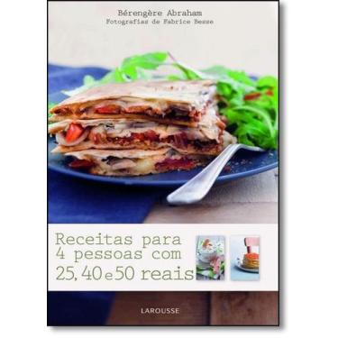 Imagem de Receitas Para 4 Pessoas Com 25 40 E 50 Reais - LAROUSSE