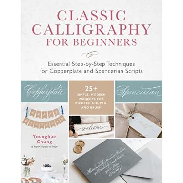 Imagem de Classic Calligraphy for Beginners: Essential Step-By-Step Techniques for Copperplate and Spencerian Scripts - 25+ Simple, Modern Projects for Pointed Nib, Pen, and Brush