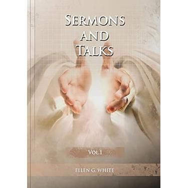 Imagem de Sermons and Talks Volume 1: (Steps to Christ by sermons, country living advantages, The Church condition in the last days, letters to young lovers and ... the Christians to stand apart of the world)