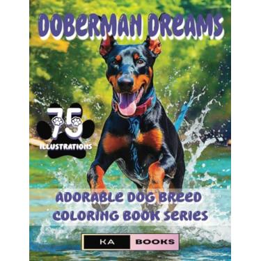Imagem de Doberman Dreams: Coloring Book for Dog Enthusiasts (75 Pinscher Illustrations for Teens and Adults): Enjoy and relax as you color the 75 illustrations ... Dog Fans and Artists will enjoy this book