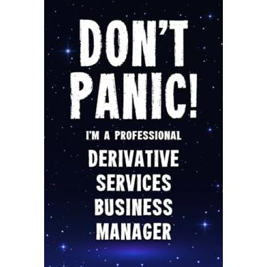 Imagem de Don't Panic! I'm A Professional Derivative Services Business Manager: Customized 100 Page Lined Notebook Journal Gift For A Busy Derivative Services ... : Greeting Or Birthday Card Alternaive.