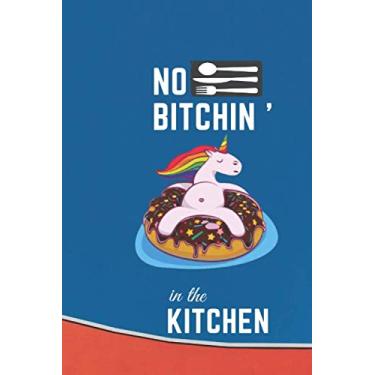 Imagem de No Bitchin' in the Kitchen: Blank Recipe Journal to Write in, Notebook for Chefs Men Women Funny Gift, My Family Cookbook, Best Gift For Cooking ... Recipe Journal and Organizer book, 120 Pages