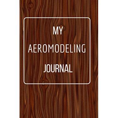 Imagem de My Aeromodeling Journal: Funny Novelty Gift For. Sarcastic Gag Notebook Journal For Friends, Family, Coworker, Boss Or any dear one. Lined Notebook.