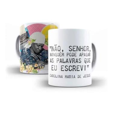 Imagem de Caneca Carolina Maria De Jesus Não Senhor, Ninguém Pode Apagar As Pala